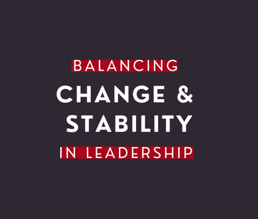 Balancing Change and Stability in Leadership