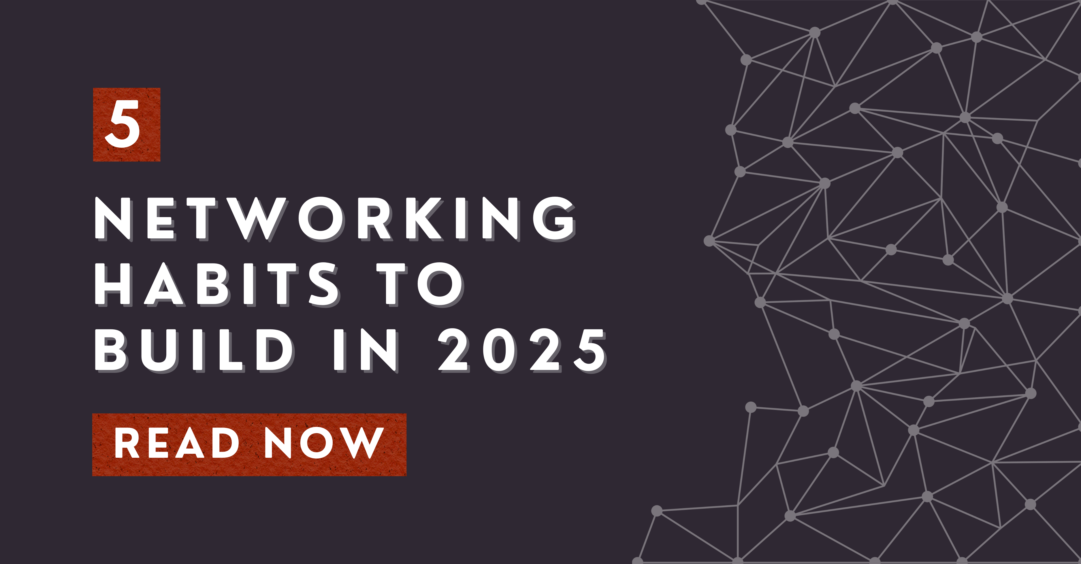 5 Networking Habits to Build in 2025